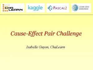 IJCNN 2013 IEEEINNS CauseEffect Pair Challenge Isabelle Guyon