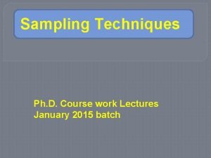 Sampling Techniques Ph D Course work Lectures January