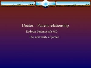 Doctor Patient relationship Radwan Banimustafa MD The university