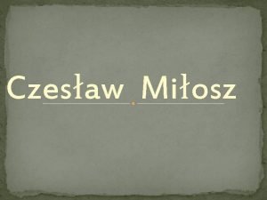 Czesaw Miosz Czesaw Miosz ur 30 czerwca 1911