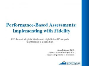 PerformanceBased Assessments Implementing with Fidelity 89 th Annual