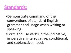 Standards Demonstrate command of the conventions of standard