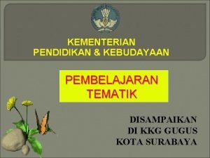 KEMENTERIAN PENDIDIKAN KEBUDAYAAN PEMBELAJARAN TEMATIK DISAMPAIKAN DI KKG