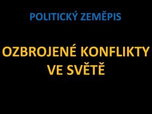 POLITICK ZEMPIS OZBROJEN KONFLIKTY VE SVT PINY Bezprostedn