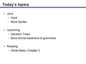 Todays topics Java Input More Syntax Upcoming Decision