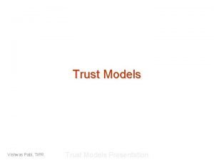 Trust Models Vishwas Patil TIFR Trust Models Presentation