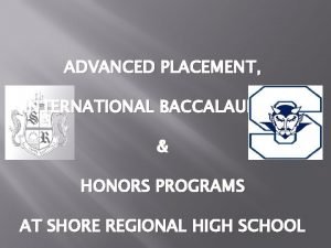ADVANCED PLACEMENT INTERNATIONAL BACCALAUREATE HONORS PROGRAMS AT SHORE