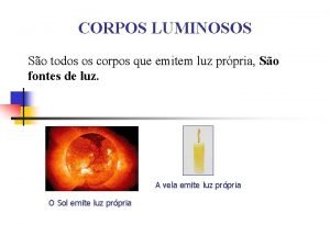 Corpos luminosos exemplos Corpos luminosos exemplos