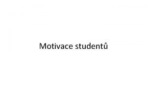 Motivace student Motivace jako podmnka uen Gagn uen