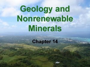 Geology and Nonrenewable Minerals Chapter 14 We Use