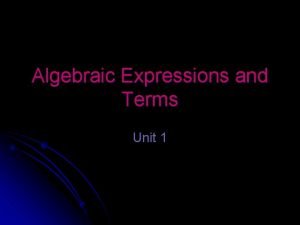 Algebraic Expressions and Terms Unit 1 Expressions You