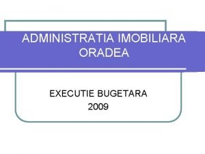 ADMINISTRATIA IMOBILIARA ORADEA EXECUTIE BUGETARA 2009 Administraia Imobiliar