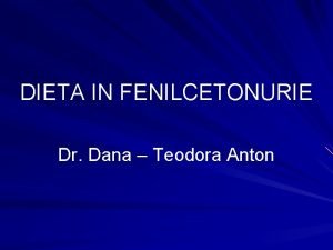 DIETA IN FENILCETONURIE Dr Dana Teodora Anton Dieta