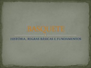 BASQUETE HISTRIA REGRAS BSICAS E FUNDAMENTOS HISTRIA PRIMEIRO