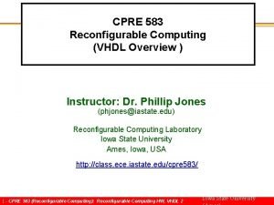 CPRE 583 Reconfigurable Computing VHDL Overview Instructor Dr