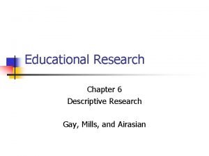 Educational Research Chapter 6 Descriptive Research Gay Mills