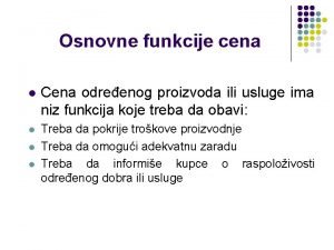 Osnovne funkcije cena l Cena odreenog proizvoda ili