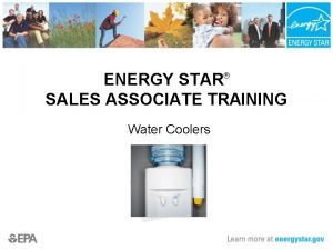ENERGY STAR SALES ASSOCIATE TRAINING Water Coolers What