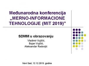 Meunarodna konferencija MERNOINFORMACIONE TEHNOLOGIJE MIT 2019 SDMM u