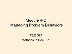 Module 4 C Managing Problem Behaviors TED 377