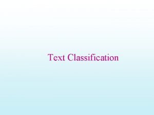 Text Classification Classification Learning aka supervised learning Given