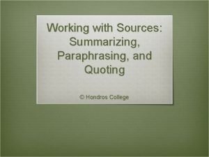 Working with Sources Summarizing Paraphrasing and Quoting Hondros