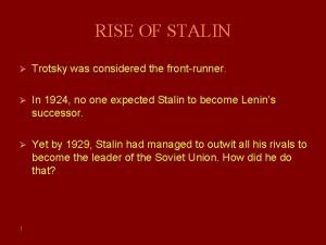 RISE OF STALIN Trotsky was considered the frontrunner