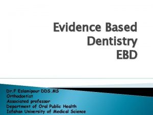 Evidence Based Dentistry EBD Dr F Eslamipour DDS