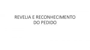 REVELIA E RECONHECIMENTO DO PEDIDO 1 REVELIA Revelia