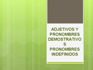 Adjetivos y pronombres indefinidos