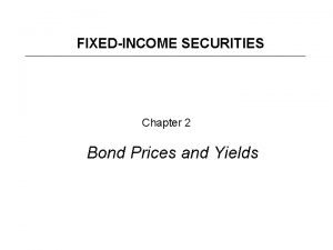 FIXEDINCOME SECURITIES Chapter 2 Bond Prices and Yields