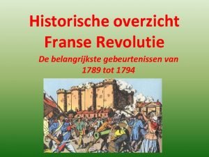 Historische overzicht Franse Revolutie De belangrijkste gebeurtenissen van