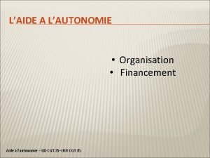 LAIDE A LAUTONOMIE Organisation Financement Aide lautonomie UD