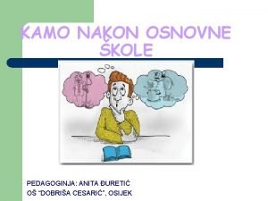 KAMO NAKON OSNOVNE KOLE PEDAGOGINJA ANITA URETI O