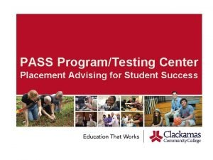 PASS ProgramTesting Center Placement Advising for Student Success