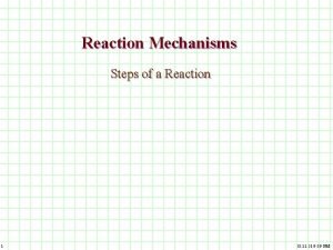 Reaction Mechanisms Steps of a Reaction 1 03