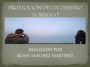 PROMOCIN DE UN DESTINO TURSTICO REALIZADO POR ROMY