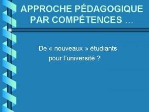 APPROCHE PDAGOGIQUE PAR COMPTENCES De nouveaux tudiants pour