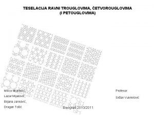 TESELACIJA RAVNI TROUGLOVIMA ETVOROUGLOVIMA I PETOUGLOVIMA Milica Mijailovi