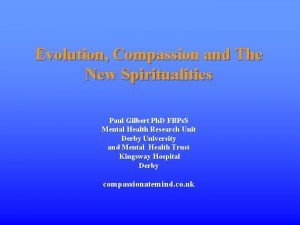 Evolution Compassion and The New Spiritualities Paul Gilbert