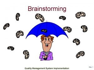 Brainstorming Quality Management System Implementation Slide 1 Purpose
