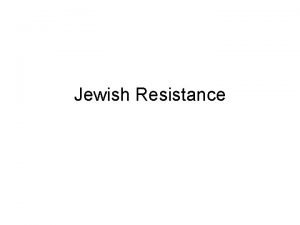 Jewish Resistance What would be an obstacle to