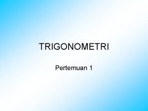 TRIGONOMETRI Pertemuan 1 Perbandingan Trigonometri dalam sikusiku g