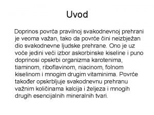 Uvod Doprinos povra pravilnoj svakodnevnoj prehrani je veoma