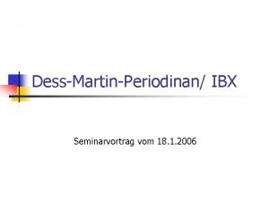 DessMartinPeriodinan IBX Seminarvortrag vom 18 1 2006 IBX