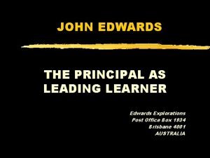 JOHN EDWARDS THE PRINCIPAL AS LEADING LEARNER Edwards