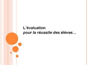 Lvaluation pour la russite des lves Plan de