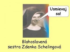 Usmievaj sa Blahoslaven sestra Zdenka Schelingov Po II