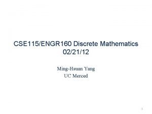 CSE 115ENGR 160 Discrete Mathematics 022112 MingHsuan Yang