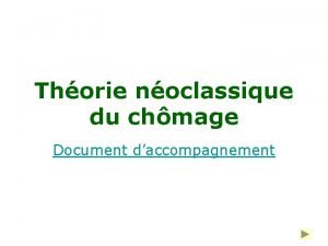 Thorie noclassique du chmage Document daccompagnement La thorie
